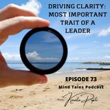 Episode 73 - Driving clarity - Most important trait of a leader