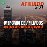 AfiliadoCast - Mercado de Afiliados nunca vai saturar - Ep.21