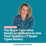 EP 485 | The Buyer Type Who Needs an Invitation to Ask Their Question [7 Buyer Types Series]