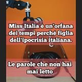 Episodio 1803 - Miss italia è orfana dei tempi perché figlia dell'ipocrisia italiana.