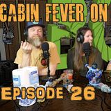 Episode 26 - Cabin Fever on 4/20