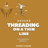 S02E09: Threading on a Thin Line