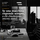 La porta di casa - 8 puntata " Se una macchina risponde sempre, a chi chiederemo ancora aiuto?"