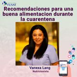 Jueves 23: Vanexa Lang, Nutricionista — Recomendaciones para una buena alimentación durante la cuarentena