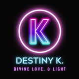 Divine Love & Light with Destiny K. (ep6)