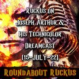 Ruckus on Joseph Arthur & His Technicolor Dreamcast (15-JUL-22)