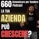 660 - La tua Azienda può crescere - Ecco i 6 passaggi indispensabili!