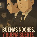 S05X02 Buenas noches, y buena suerte (Especial +100 episodios - Verano 2025)