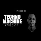Techno Machine Podcast #EPISODE38
