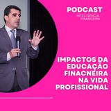 Impactos positivos da Educação Financeira na Vida Profissional