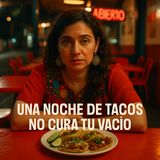 Una noche de tacos no cura tu vacío.