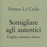 Franco La Cecla "Somigliare agli autentici"