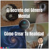 El Secreto del Género Mental: Cómo Crear Tu Realidad
