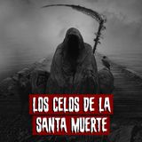 Los celos de la Santa Muerte | Historias reales de terror
