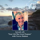 Episode 168: Trevor Hudson- Your Life Has Great Purpose