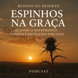 Espinhos na Graça: Quando o Sofrimento Também é Escolhido por Deus