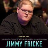 #201 Jimmy Fricke: The Blissful Pursuit of MTTs, Mixed-Games, and Business Building