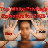 Top White Privilege Episodes 2023
