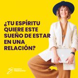 EPISODIO 145_¿Tu espíritu quiere este sueño de estar en una relación?