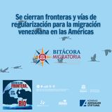 Se cierran fronteras y vías de regularización para la migración venezolana en las Américas