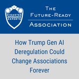 How Trump Gen AI Deregulation Could Change Associations Forever