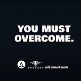 YOU MUST OVERCOME.