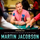 #134 Martin Jacobson: WSOP ME Champion & $17 Million+ in Live MTT Cashes