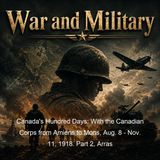 Canada's Hundred Days With the Canadian Corps from Amiens to Mons Aug 8 - Nov 11 1918 Part 2 Arras - John Frederick Bligh Livesay