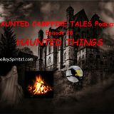 HAUNTED THINGS - Episode 28 - HAUNTED CAMPFIRE TALES Podcast