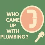 Who Came Up With Plumbing?
