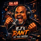 EJ's RANT OF THE WEEK - Focus On The Things That Matter