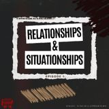 Situationship & Relationships (Pt2)