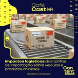 Impactos Logísticos das Tarífas de Importação sobre Veículos e Produtos Chineses