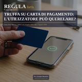 Truffa su carta di pagamento: l'utilizzatore può querelare?