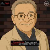 EP. 344 🎙️ Coco Legrand ➡︎ La Decada De Un Coco