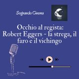 Ep. 7 - Robert Eggers: La Strega, Il Faro E il Vichingo