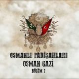 Osman Gazi 2 - Osmanlı Padişahları 3. Bölüm