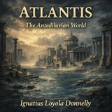 Atlantis: The Antediluvian World — The Lost Civilization Before the Flood | Ignatius Loyola Donnelly (Classic Audiobook) Part 1