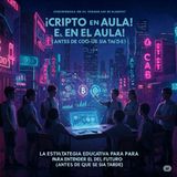 ¡Cripto en el Aula! La Estrategia Educativa para Entender el Dinero del Futuro (Antes de que sea Tarde)