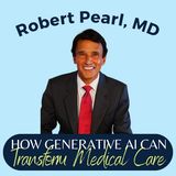 How Generative AI Can Transform Medical Care || Robert Pearl, MD