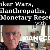 35. Banker Wars, Philanthropaths, & Monetary Resets, w/Maneco64