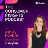 Scaling Consumer Centricity for Business Impact with Ashley Hopkins, Head of Brand Strategy and Product Marketing at Wayfair