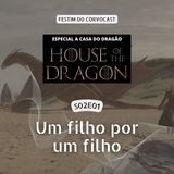 #HOTD S02E01, Um Filho Por Um Filho | Especial House of the Dragon