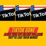 TikTok Gone; Along With $75 Billion of Our Tax Dollars