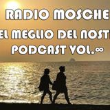 Radio Mosche - Puntata 18: Del Meglio del Nostro Podcast Vol. ∞