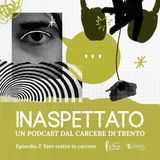 Episodio 2 - Fare teatro in carcere