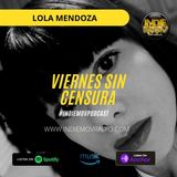 #ViernesSinCensura con Lola Mendoza