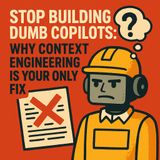 Stop Building Dumb Copilots: Why Context Engineering Is Your Only Fix