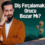 Diş Fırçalamak Orucu Bozar Mı? | Mehmet Yıldız