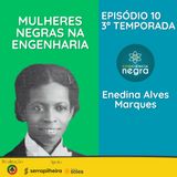 EP 10 T03 - Enedina Alves Marques: a 1ª engenheira negra do Brasil